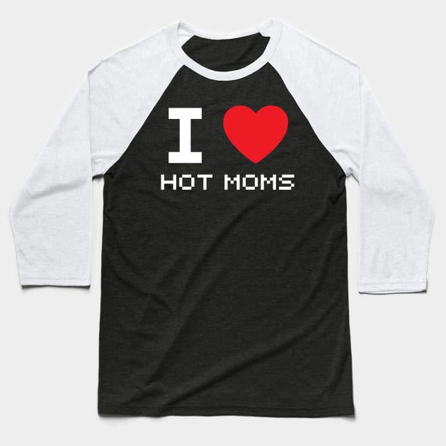 I Love Heart Hot Moms Baseball T-Shirt by BobaPenguin